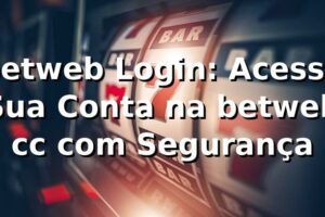betweb Login: Acesse Sua Conta na betweb cc com Segurança