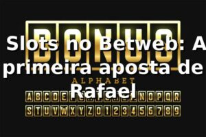 🎰 Slots no Betweb: A primeira aposta de Rafael